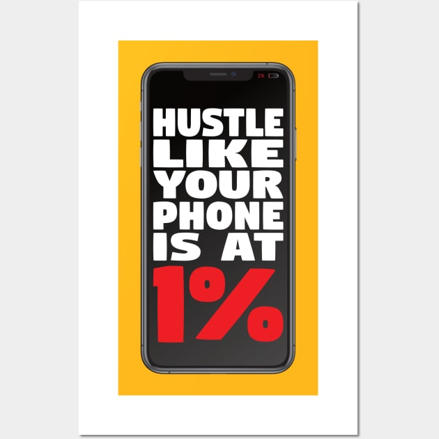 Hustle Like Your Phone is at 1% Wall Art by geekers25